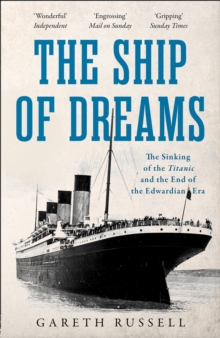 The Ship of Dreams: The Sinking of the “Titanic” and the End of the Edwardian Era