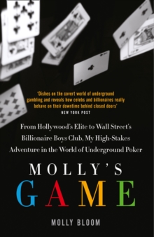 Image for Molly's game  : from Hollywood's elite to Wall Street's Billionaire Boys Club, my high-stakes adventure in the world of underground poker