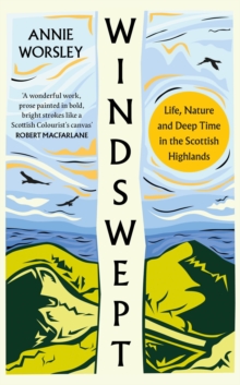 Image for Windswept  : life, nature and deep time in the Scottish Highlands