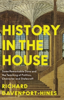 Image for History in the house  : teaching statecraft at Christ Church, Oxford 1524-1968