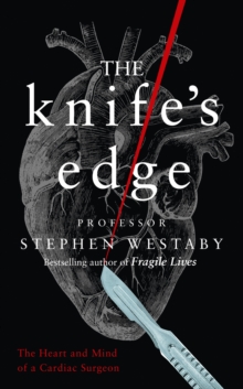 Image for The knife's edge  : the heart and mind of a cardiac surgeon