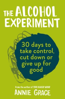 Image for The alcohol experiment  : 30 days to take control, cut down or give up for good