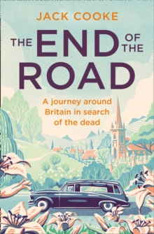 Image for The End of the Road: A Journey Around Britain in Search of the Dead