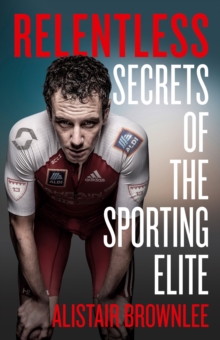 Image for Relentless  : secrets of the sporting elite