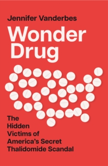 Image for Wonder drug  : the hidden victims of America's secret thalidomide scandal