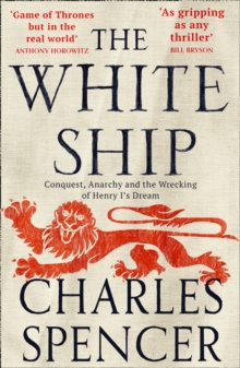 Image for The White Ship  : conquest, anarchy and the wrecking of Henry I's dream