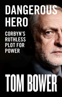 Image for Dangerous hero  : Corbyn's ruthless plot for power