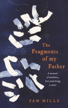 Image for The Fragments of my Father: A memoir of madness, love and being a carer