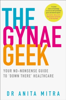 The Gynae Geek: Your No-Nonsense Guide to ‘Down There’ Healthcare