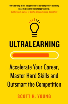 Ultralearning: Accelerate Your Career, Master Hard Skills and Outsmart the Competition