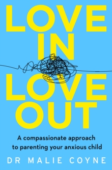 Image for Love in, love out: a compassionate approach to parenting your anxious child