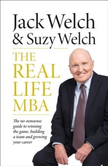 The Real-Life MBA: The No-Nonsense Guide to Winning the Game, Building a Team and Growing Your Career