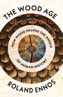 The Wood Age: How Wood Shaped the Whole of Human History