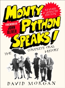 Monty Python Speaks! Revised and Updated Edition: The Complete Oral History