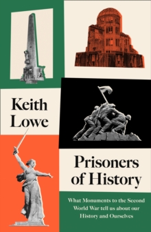 Image for Prisoners of history  : what monuments to the Second World War tell us about our history and ourselves