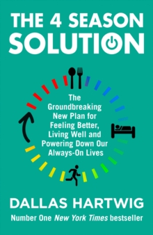 The 4 Season Solution: The Groundbreaking New Plan for Feeling Better, Living Well and Powering Down Our Always-on Lives