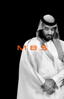 Image for MBS  : the rise to power of Mohammed Bin Salman