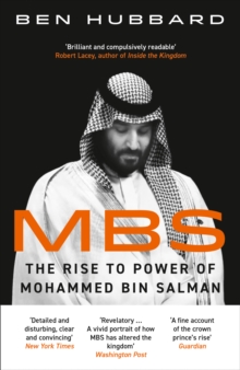 Image for MBS  : the rise to power of Mohammed Bin Salman