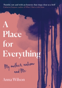 Image for A place for everything  : my mother, autism and me