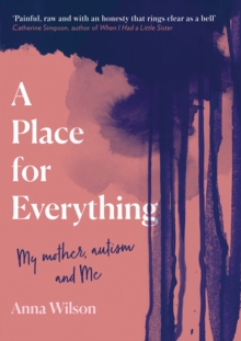Image for A place for everything  : my mother, autism and me