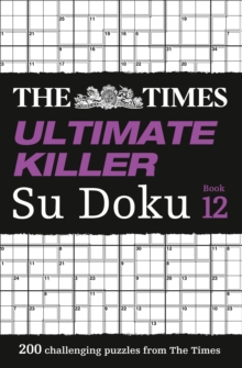 The Times Ultimate Killer Su Doku Book 12: 200 of the Deadliest Su Doku Puzzles