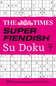 The Times Super Fiendish Su Doku Book 7: 200 Challenging Puzzles