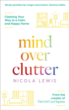 Mind Over Clutter: Cleaning Your Way to a Calm and Happy Home