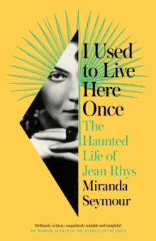 Image for I used to live here once  : the haunted life of Jean Rhys