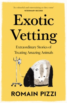 Image for Exotic Vetting: What Treating Wild Animals Teaches You About Their Lives
