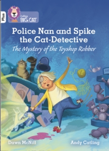 Police Nan and Spike the Cat-Detective – The Mystery of the Toyshop Robber: Band 10+/White Plus