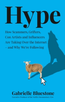 Image for Hype: how scammers, grifters and con artists are taking over the internet, and why we're following