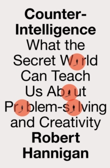 Image for Counter-intelligence  : what the secret world can teach us about performance and creativity