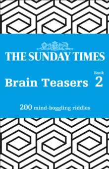 The Sunday Times Brain Teasers Book 2: 200 Mind-Boggling Riddles