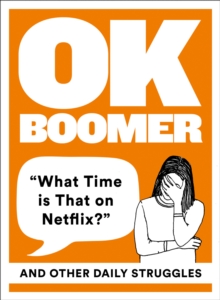 OK Boomer: ‘What Time is That on Netflix?’ and Other Daily Struggles