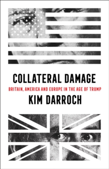 Image for Collateral damage  : Britain, America and Europe in the age of Trump
