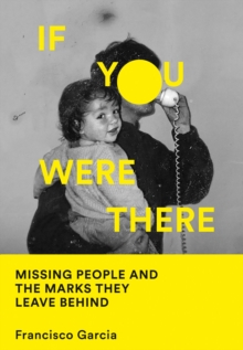 Image for If you were there  : missing people and the marks they leave behind