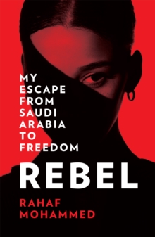 Image for Rebel: my escape from Saudi Arabia to freedom