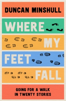 Image for Where My Feet Fall: Going for a Walk in Twenty Stories