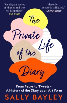 The Private Life of the Diary: From Pepys to Tweets – a History of the Diary as an Art Form