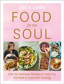 Image for Food for the soul  : over 80 delicious recipes to help you fall back in love with cooking