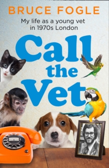 Call the Vet: My Life as a Young Vet in 1970s London