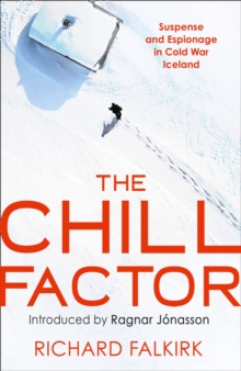Image for The Chill Factor  : suspense and espionage in Cold War Iceland