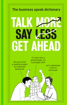 Image for Talk more, say less, get ahead  : the business speak dictionary