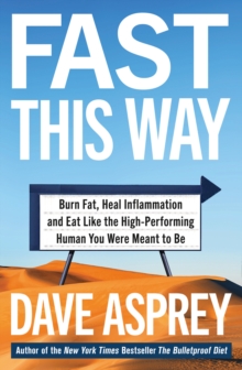 Fast This Way: Burn Fat, Heal Inflammation and Eat Like the High-Performing Human You Were Meant to be