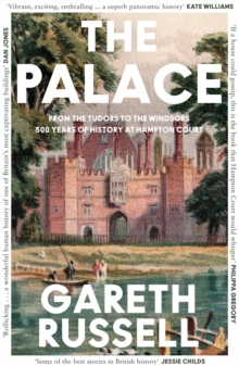 Image for The palace  : from the Tudors to the Windsors, 500 years of history at Hampton Court