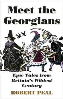 Meet the Georgians: Epic Tales from Britain’s Wildest Century