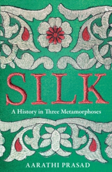 Image for Silk  : a history in three metamorphoses