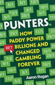 Image for Punters  : how Paddy Power bet billions and changed gambling forever