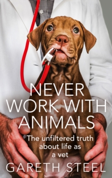 Image for Never work with animals  : the unfiltered truth about life as a vet