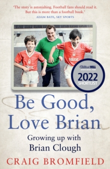 Be Good, Love Brian: Growing Up with Brian Clough